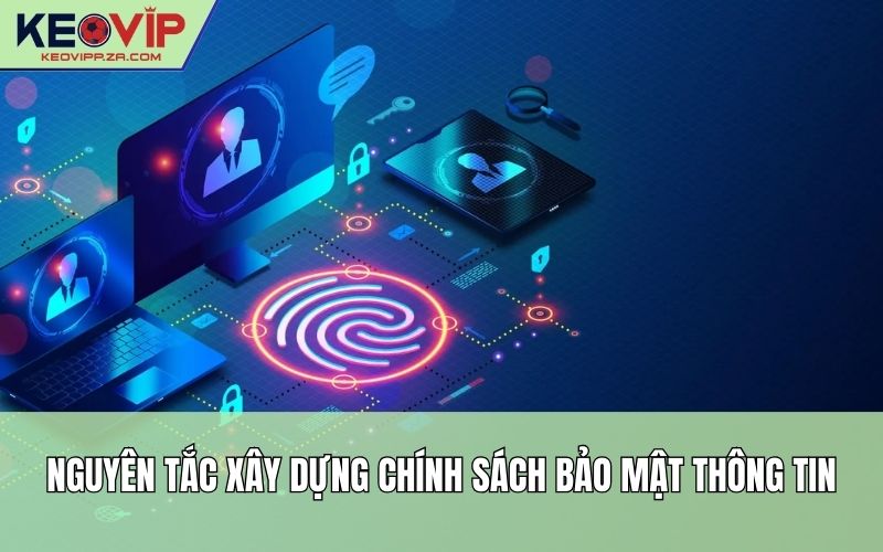 Nguyên tắc xây dựng chính sách bảo mật thông tin