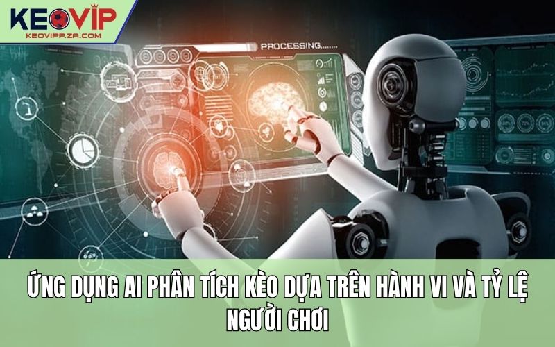 Ứng dụng AI phân tích kèo dựa trên hành vi và tỷ lệ người chơi