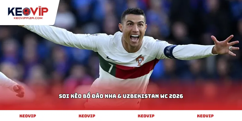 soi kèo Bồ Đào Nha & Uzbekistan WC 2026