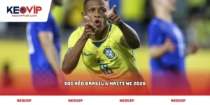 Soi kèo Brasil & Haiti WC 2026