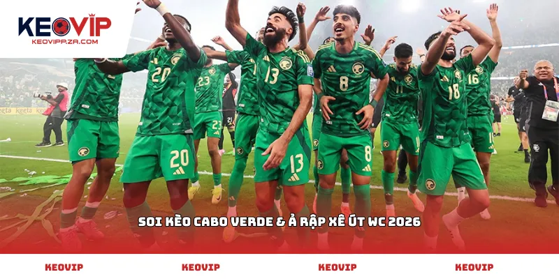 soi kèo Cabo Verde & Ả Rập Xê Út WC 2026
