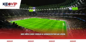 Soi kèo CHDC Congo & Uzbekistan WC 2026