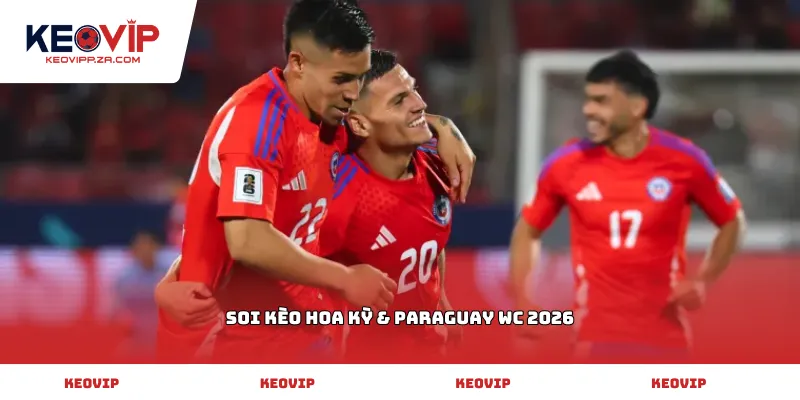 soi kèo Hoa Kỳ & Paraguay WC 2026