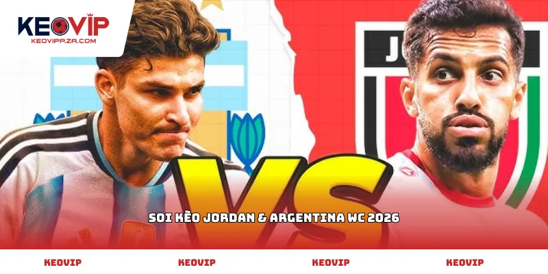 soi kèo Jordan & Argentina WC 2026