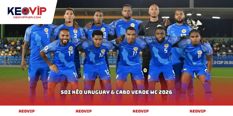 Soi kèo Uruguay & Cabo Verde WC 2026