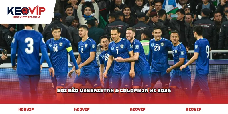 Soi kèo Uzbekistan & Colombia WC 2026
