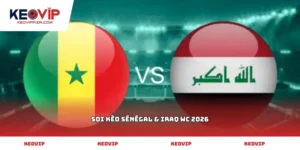 soi kèo Sénégal & Iraq WC 2026